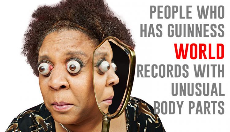 people who has guinness world  records with  unusual  body parts